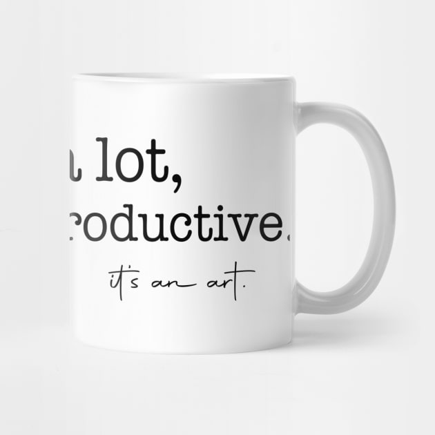 I Cry A Lot But I Am So Productive It's an Art Quotes by mayamaternity